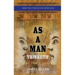 As a Man Thinketh: Collector's Edition -- James Allen